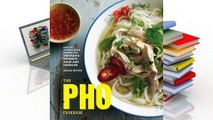 [Read] The Pho Cookbook: Easy to Adventurous Recipes for Vietnam's Favorite Soup and Noodles  For