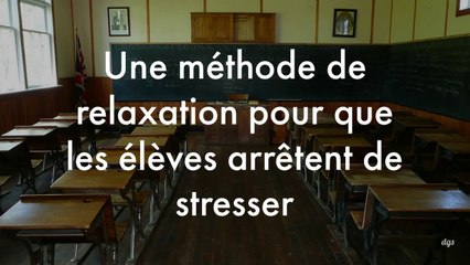 Une méthode pour que les élèves arrêtent de stresser