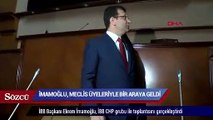 İmamoğlu, CHP’li meclis üyeleriyle bir araya geldi