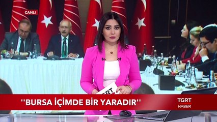 CHP Genel Başkanı Kılıçdaroğlu: "Bursa İçimde Bir Yaradır"