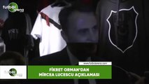 Fikret Orman'dan Mircea Lucescu açıklaması