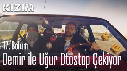 Demir ile Uğur otostop çekiyor - Kızım 17. Bölüm