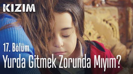 Yurda gitmek zorunda mıyım? - Kızım 17. Bölüm