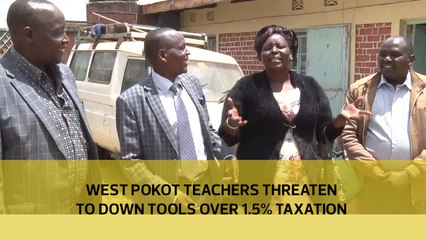 West Pokot teachers threaten to down tools over 1.5% taxation