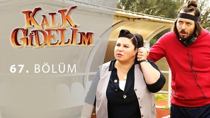 Kalk Gidelim 67. Bölüm