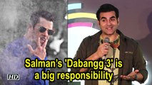 Salman’s 'Dabangg 3' is a big responsibility for Arbaaz