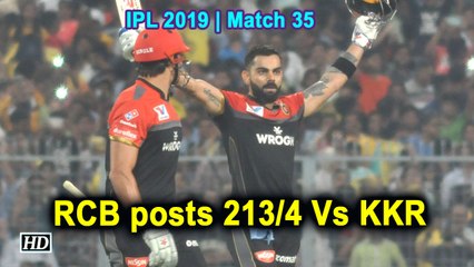 IPL 2019 | Match 35 | RCB posts 213/4 Vs KKR