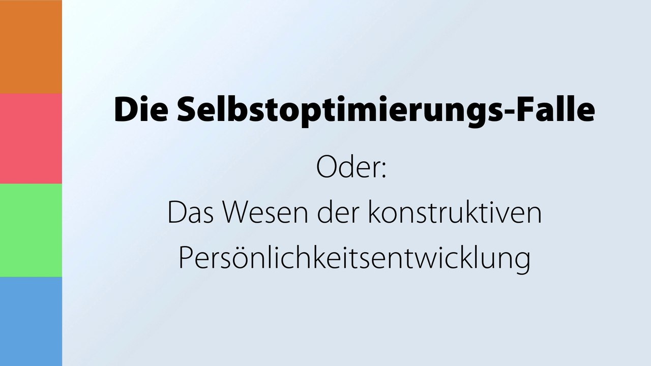 Die Selbstoptimierungs-Falle (Oder: Das Wesen der konstruktiven Persönlichkeitsentwicklung)