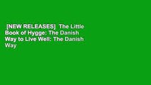 [NEW RELEASES]  The Little Book of Hygge: The Danish Way to Live Well: The Danish Way of Live