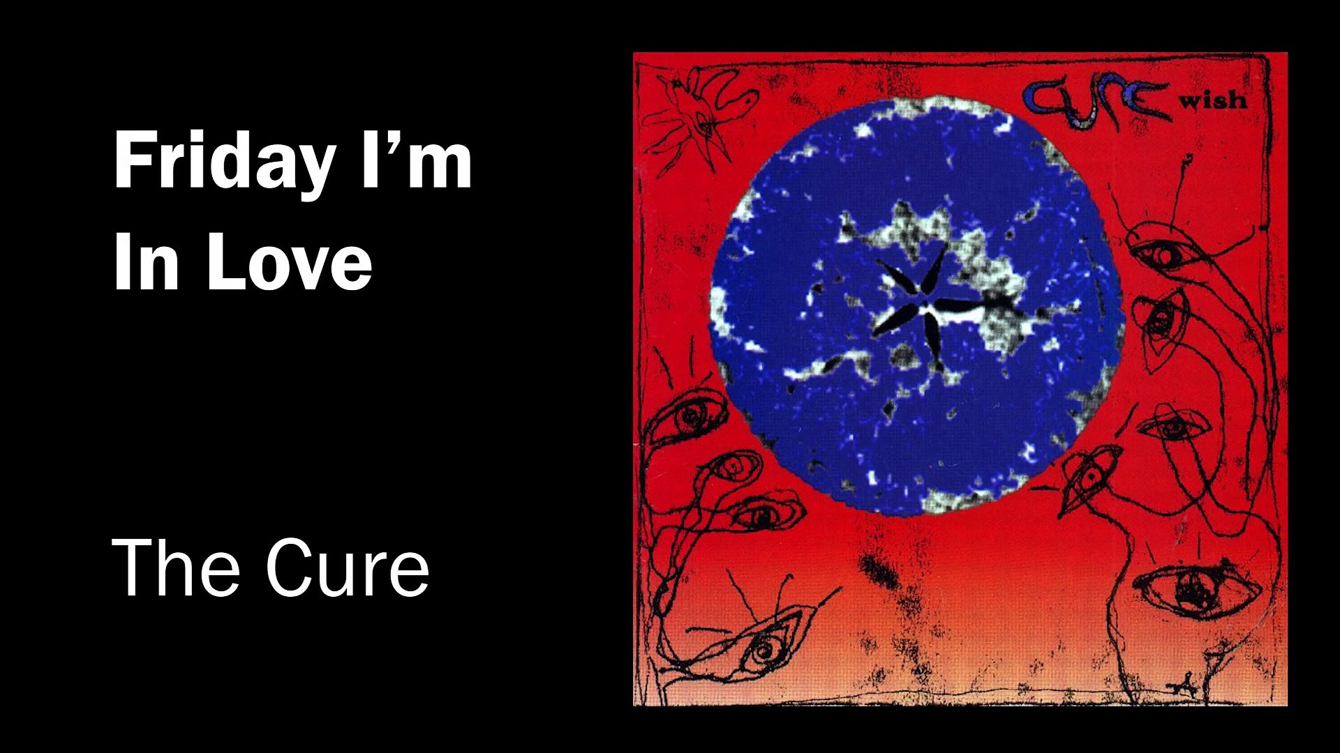 Friday i m in love the cure. Cure Friday. The Cure Friday i'm in Love.