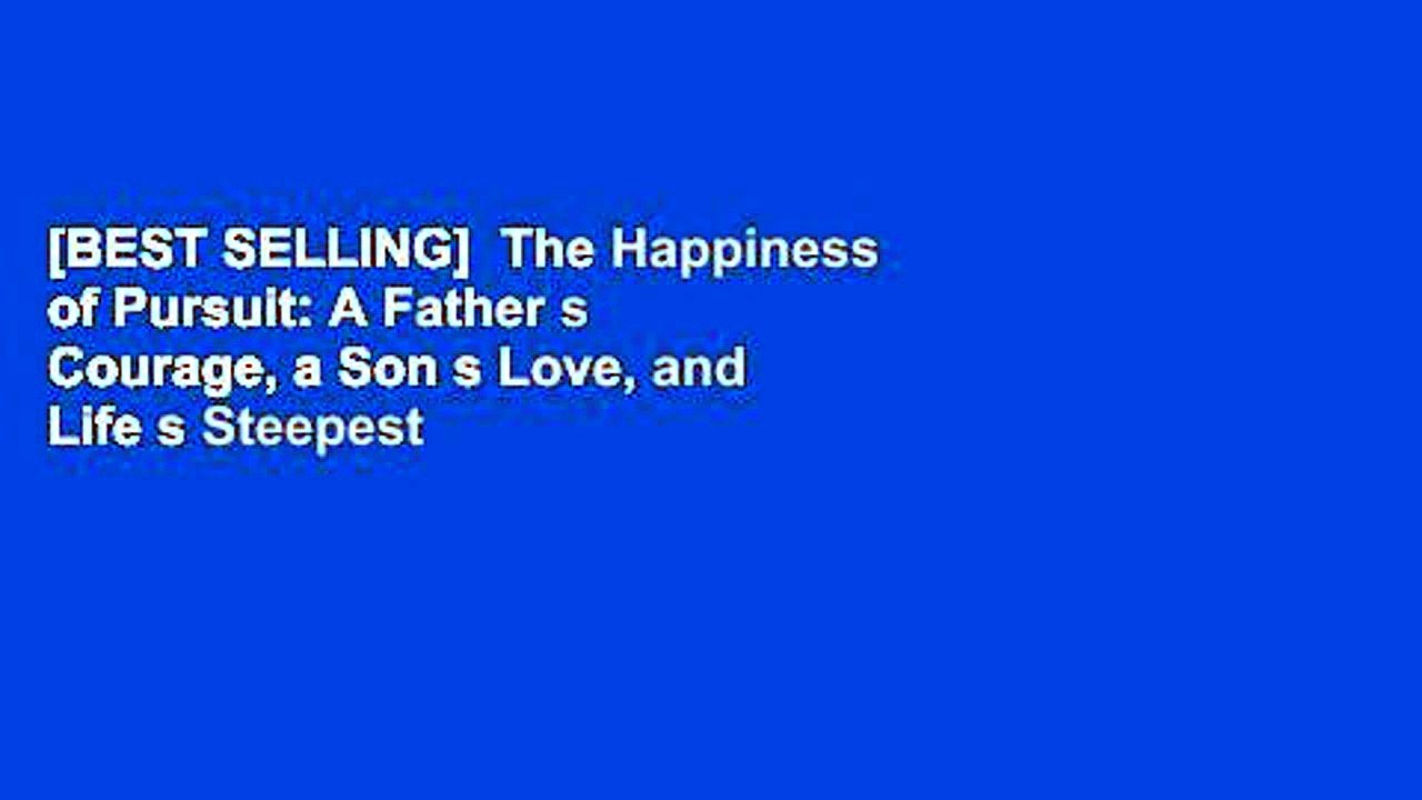 [BEST SELLING]  The Happiness of Pursuit: A Father s Courage, a Son s Love, and Life s Steepest