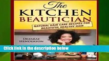 R.E.A.D The Kitchen Beautician: Natural Hair Care Recipes for Beautiful Healthy Hair D.O.W.N.L.O.A.D