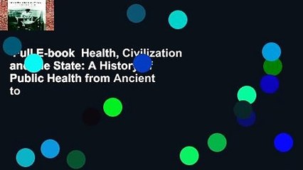 Full E-book  Health, Civilization and the State: A History of Public Health from Ancient to