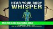 R.E.A.D Hear Your Body Whisper: How to Unlock Your Self-Healing Mechanism D.O.W.N.L.O.A.D