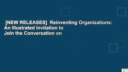 [NEW RELEASES]  Reinventing Organizations: An Illustrated Invitation to Join the Conversation on