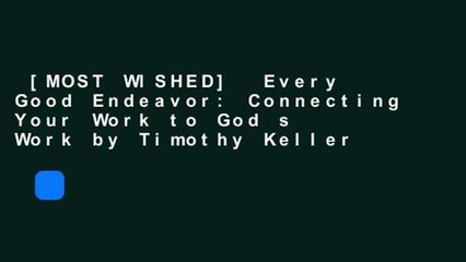 [MOST WISHED]  Every Good Endeavor: Connecting Your Work to God s Work by Timothy Keller