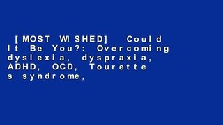 [MOST WISHED]  Could It Be You?: Overcoming dyslexia, dyspraxia, ADHD, OCD, Tourette s syndrome,