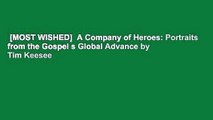 [MOST WISHED]  A Company of Heroes: Portraits from the Gospel s Global Advance by Tim Keesee