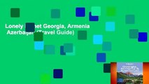 Lonely Planet Georgia, Armenia   Azerbaijan (Travel Guide)
