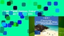 Lonely Planet Cancun, Cozumel   the Yucatan (Travel Guide)