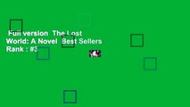Full version  The Lost World: A Novel  Best Sellers Rank : #3