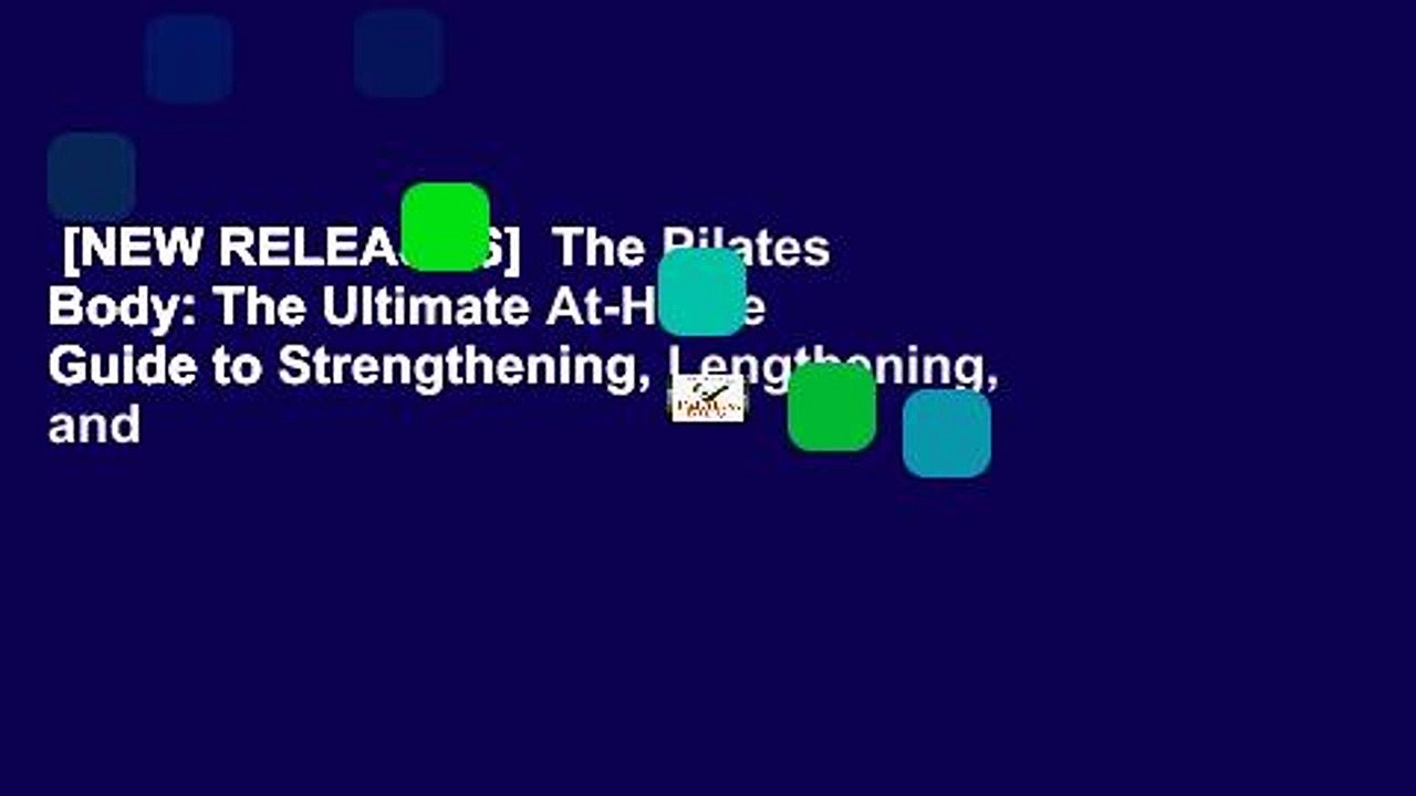 [NEW RELEASES]  The Pilates Body: The Ultimate At-Home Guide to Strengthening, Lengthening, and