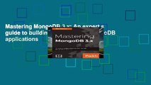 Mastering MongoDB 3.x: An expert s guide to building fault-tolerant MongoDB applications