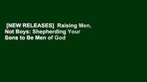 [NEW RELEASES]  Raising Men, Not Boys: Shepherding Your Sons to Be Men of God by Mike Fabarez