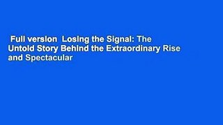Full version  Losing the Signal: The Untold Story Behind the Extraordinary Rise and Spectacular