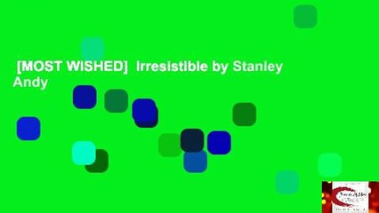 [MOST WISHED]  Irresistible by Stanley Andy