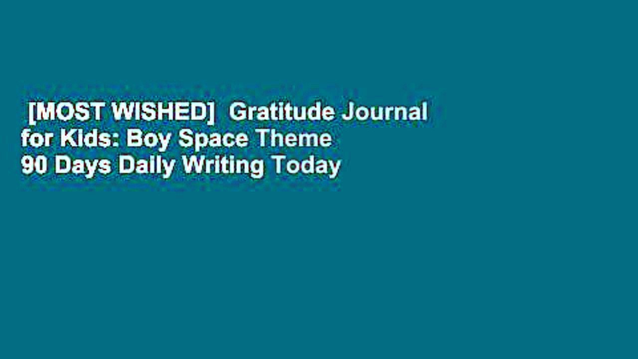 [MOST WISHED]  Gratitude Journal for Kids: Boy Space Theme 90 Days Daily Writing Today I am