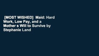 [MOST WISHED]  Maid: Hard Work, Low Pay, and a Mother s Will to Survive by Stephanie Land