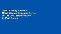 [GIFT IDEAS] Is God a Moral Monster?: Making Sense Of The Old Testament God by Paul Copan