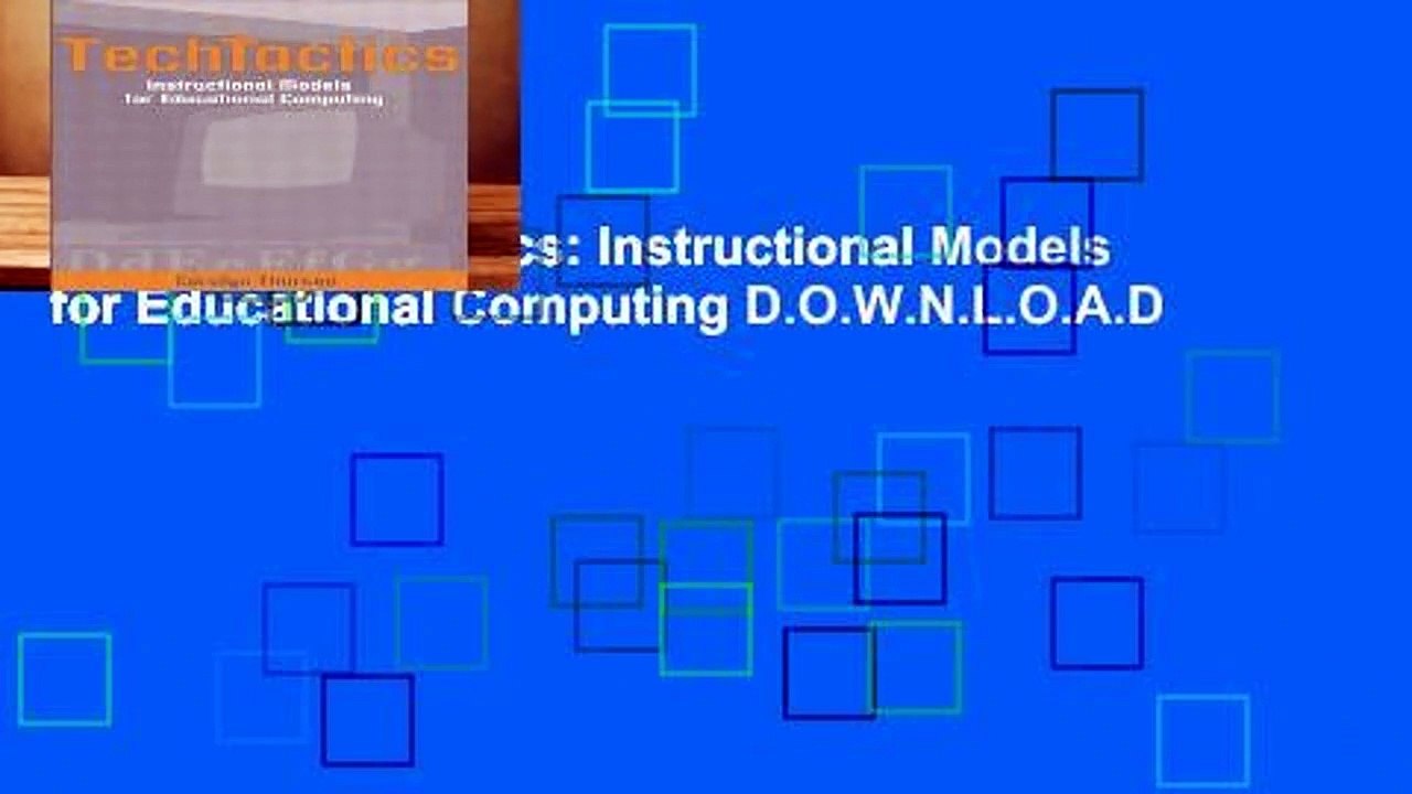 R.E.A.D TechTactics: Instructional Models for Educational Computing D.O.W.N.L.O.A.D
