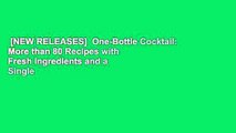 [NEW RELEASES]  One-Bottle Cocktail: More than 80 Recipes with Fresh Ingredients and a Single