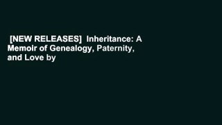 [NEW RELEASES]  Inheritance: A Memoir of Genealogy, Paternity, and Love by