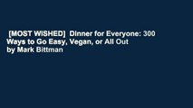[MOST WISHED]  Dinner for Everyone: 300 Ways to Go Easy, Vegan, or All Out by Mark Bittman