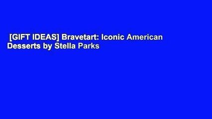 [GIFT IDEAS] Bravetart: Iconic American Desserts by Stella Parks