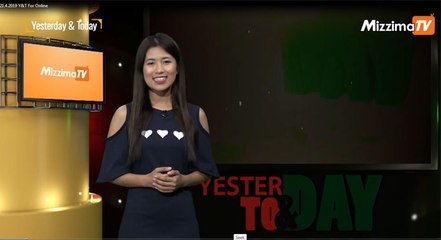 Yesterday & Today (ဧျပီလ ၂၁ ရက္၊ ၂၀၁၉)