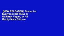 [NEW RELEASES]  Dinner for Everyone: 300 Ways to Go Easy, Vegan, or All Out by Mark Bittman