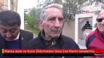 Manisa Anne ve Kızını Öldürmeden Önce Eve Mermi Göndermiş