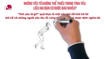 Những yếu tố không thể thiếu trong tình yêu: Liệu hai bạn có được bao nhiêu?