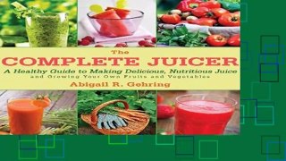 Full E-book The Complete Juicer: A Healthy Guide to Making Delicious, Nutritious Juice and Growing