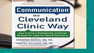 Full version  Communication the Cleveland Clinic Way: How to Drive a Relationship-Centered