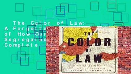 The Color of Law: A Forgotten History of How Our Government Segregated America Complete