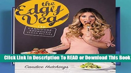 [Read] The Edgy Veg: Carnivore-Approved Vegan Recipes  For Kindle