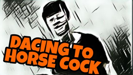 dancing to no cock like horse cock