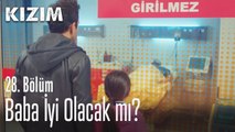 Baba ,iyi olacak mı? - Kızım 28. Bölüm