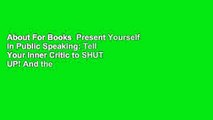 About For Books  Present Yourself In Public Speaking: Tell Your Inner Critic to SHUT UP! And the