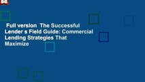 Full version  The Successful Lender s Field Guide: Commercial Lending Strategies That Maximize